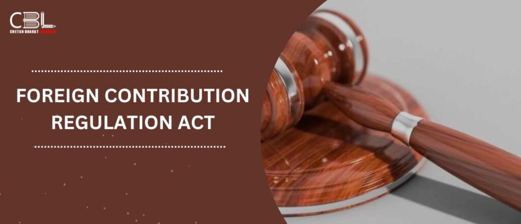 FOREIGN CONTRIBUTION
REGULATION ACT