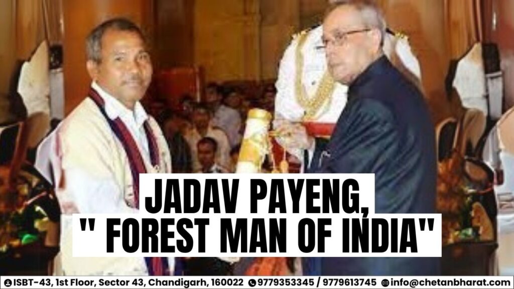 Jadav Payeng ,  “Forest Man of India.”